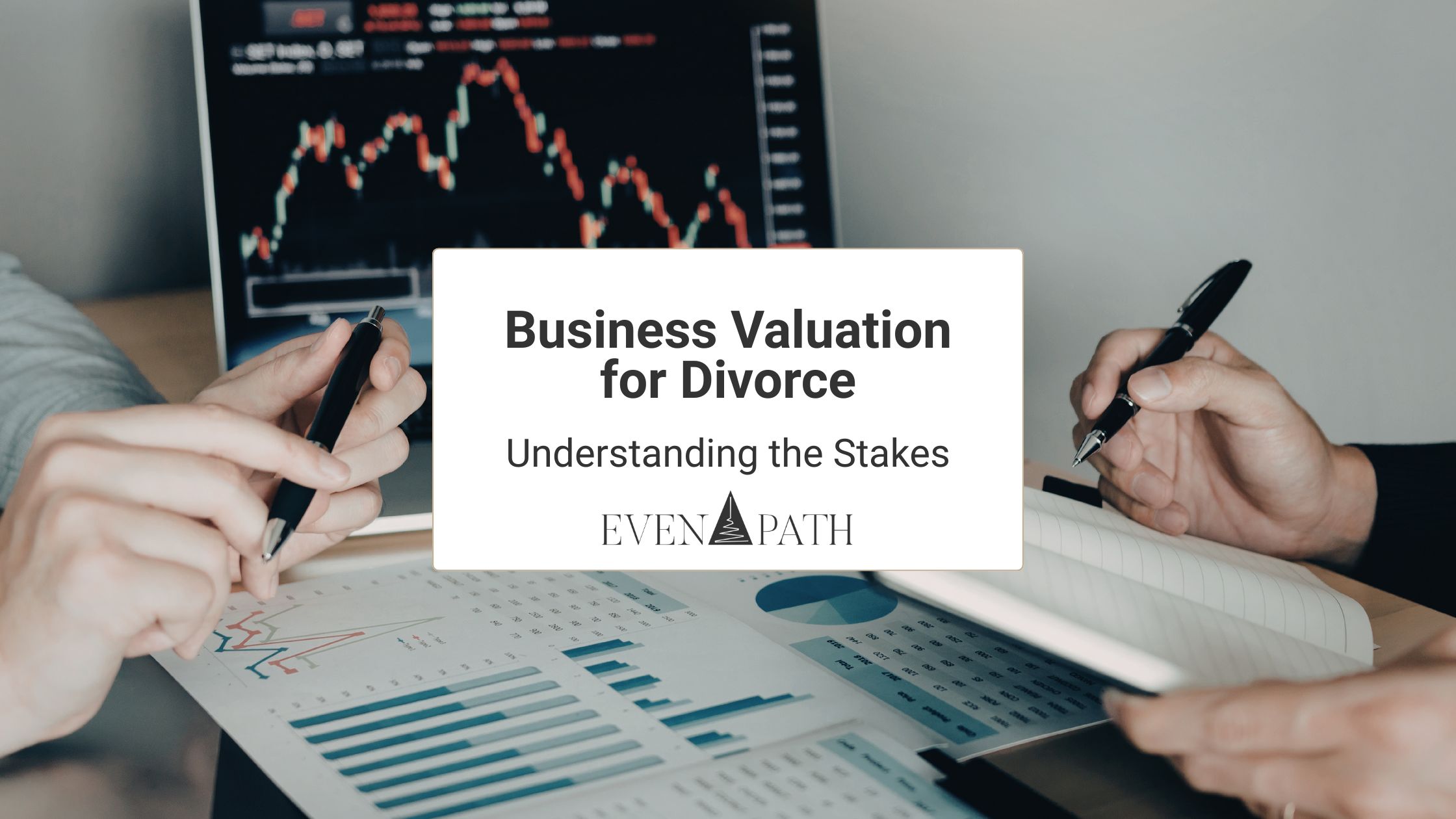 Business valuation for divorce showing financial documents and valuation analysis during divorce proceedings