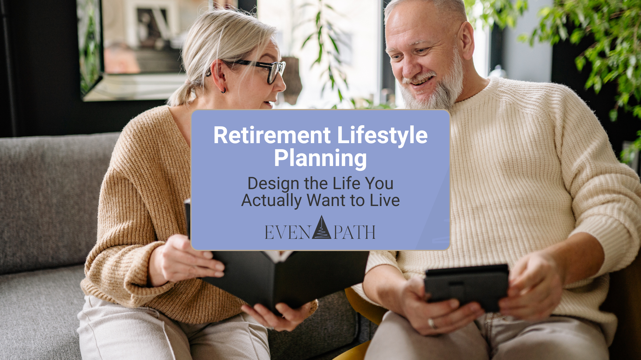 Couple reviewing retirement lifestyle planning options together on a tablet with Even Path branding