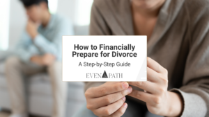 How to Financially Prepare for Divorce: A Step-by-Step Guide