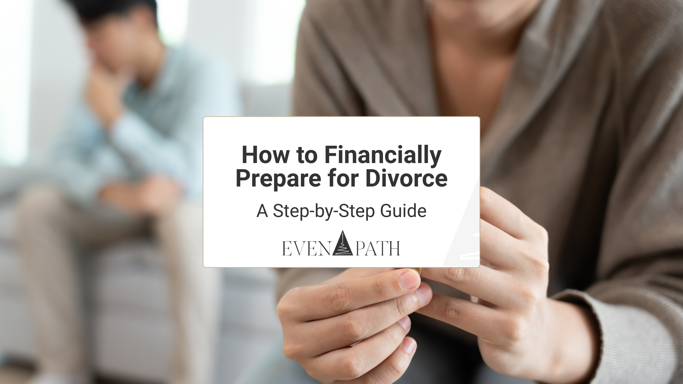 How to financially prepare for divorce, a step-by-step guide from Even Path